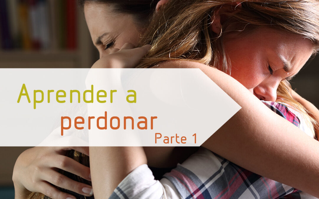 Aprender a perdonar – Parte 1