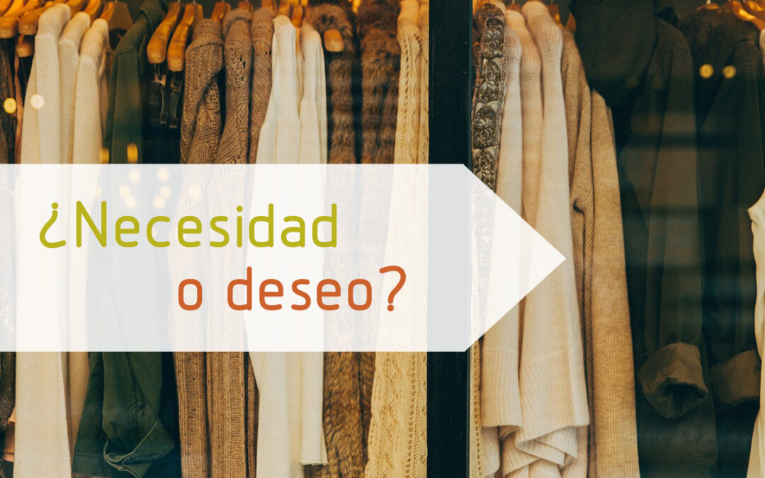 ¿Necesidad o deseo?