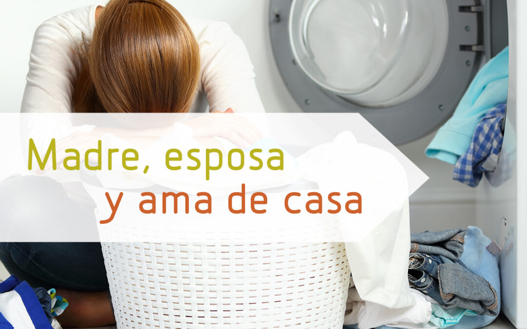 Madre, esposa y ama de casa