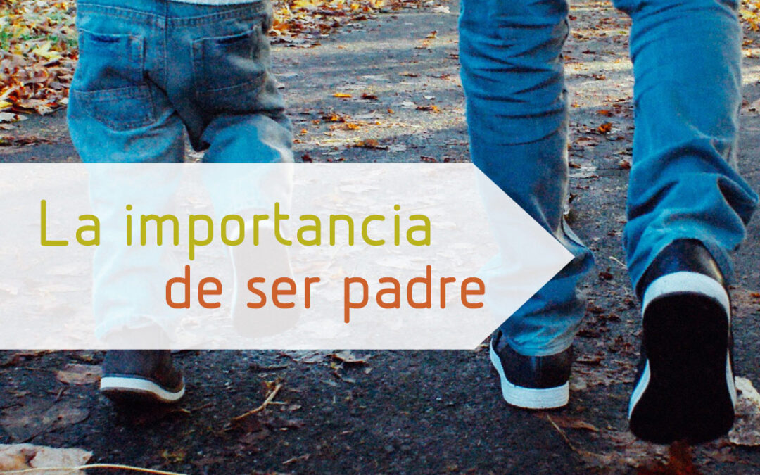 La importancia de ser padre