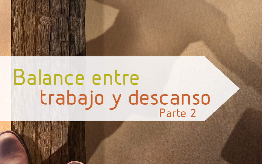 Balance entre trabajo y descanso – Parte 2