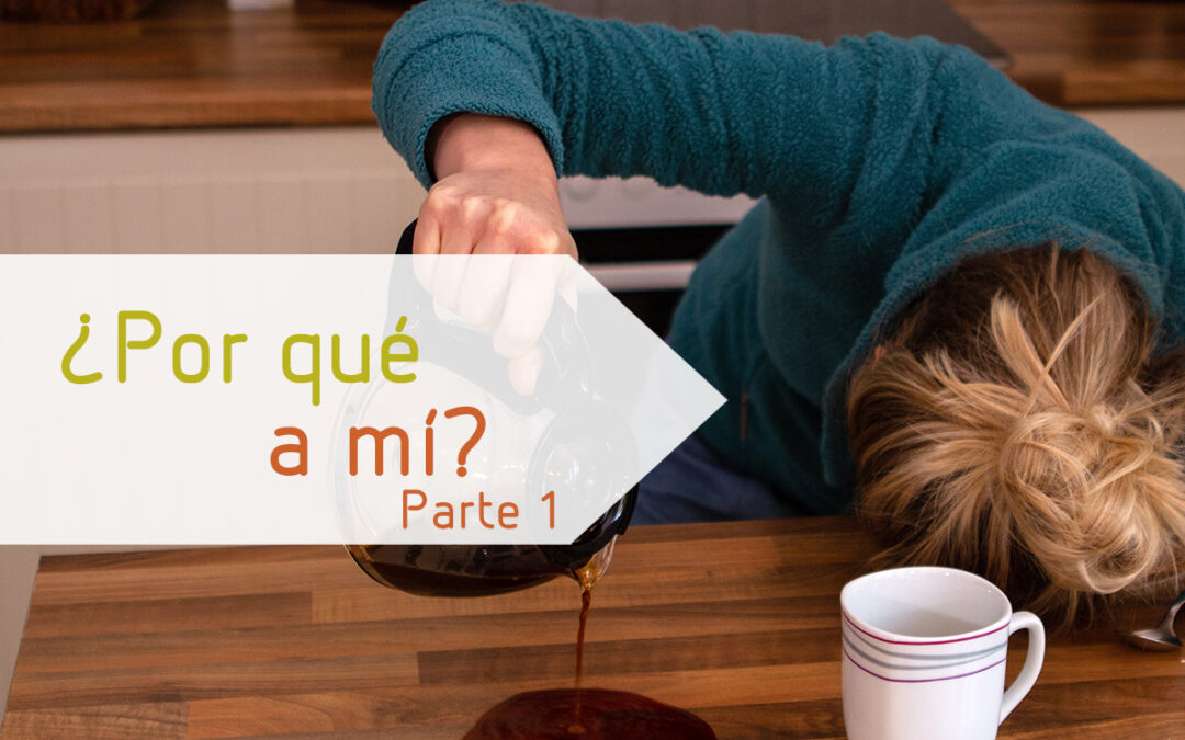 ¿Por qué a mí? – Parte 1
