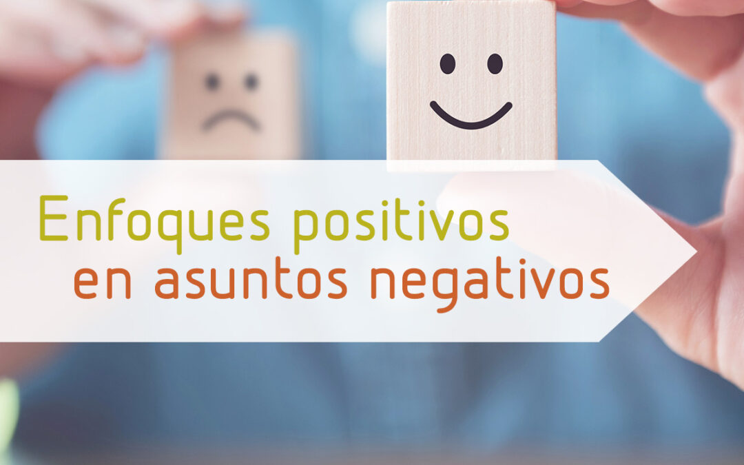 Enfoques positivos en asuntos negativos
