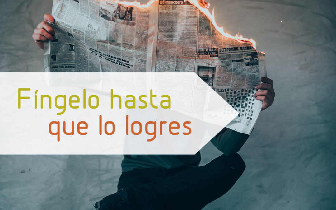 Fíngelo hasta que lo logres