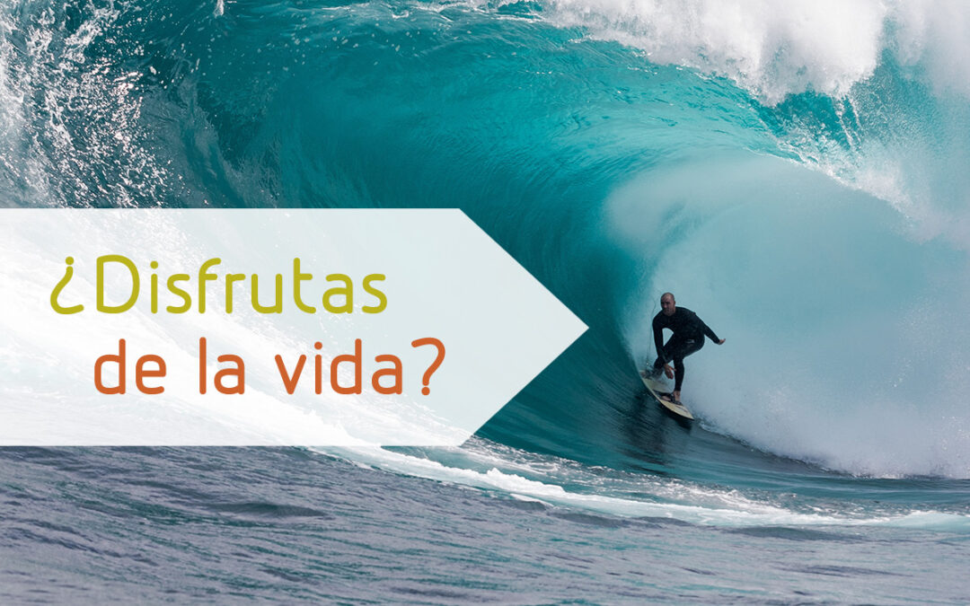 ¿Disfrutas de la vida?