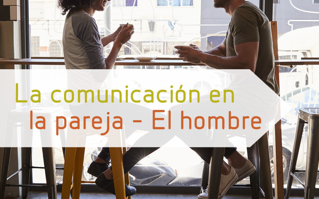 La comunicación en la pareja – El hombre