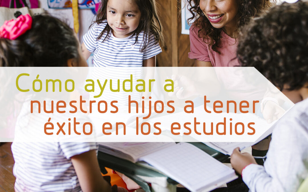 Cómo ayudar a nuestros hijos a tener éxito en los estudios