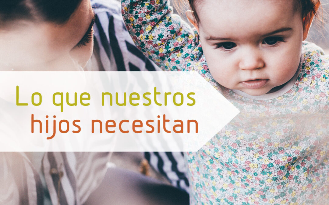 Lo que nuestros hijos necesitan