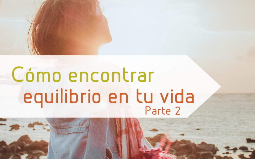 Cómo encontrar equilibrio en tu vida – Parte 2