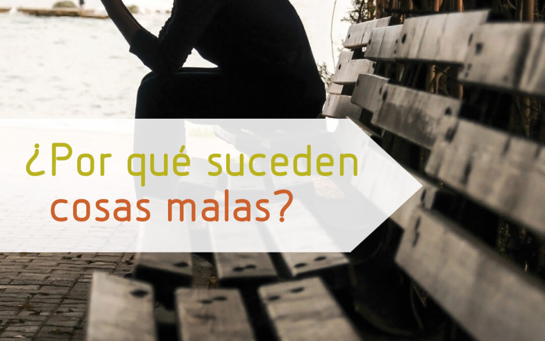 ¿Por qué suceden cosas malas? – Parte 1