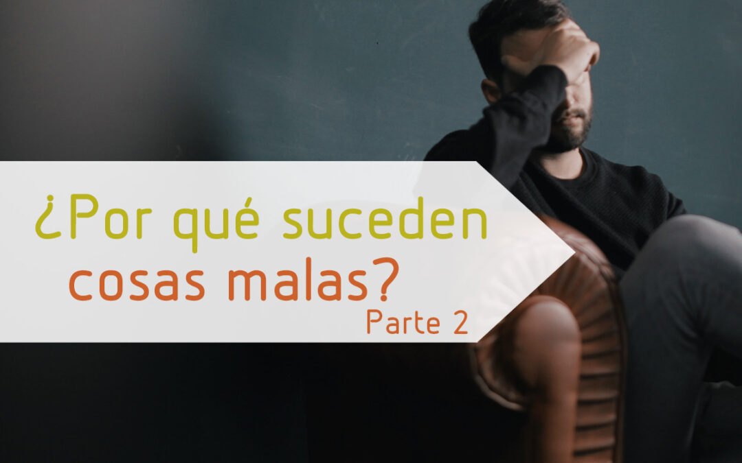 ¿Por qué suceden cosas malas? – Parte 2