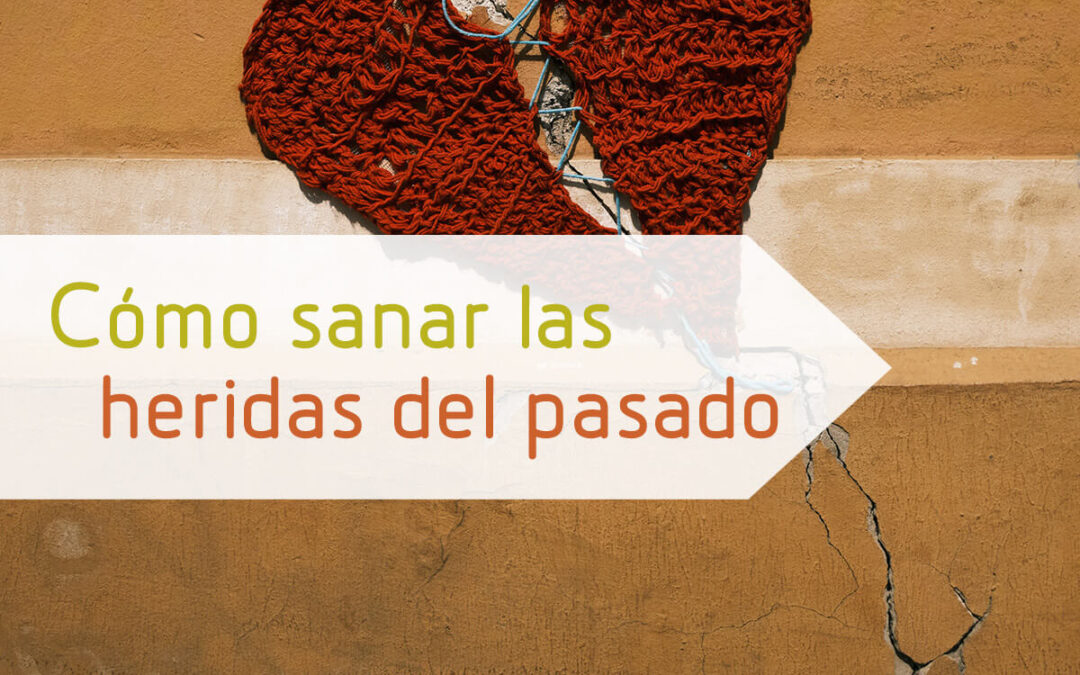 Cómo sanar las heridas del pasado