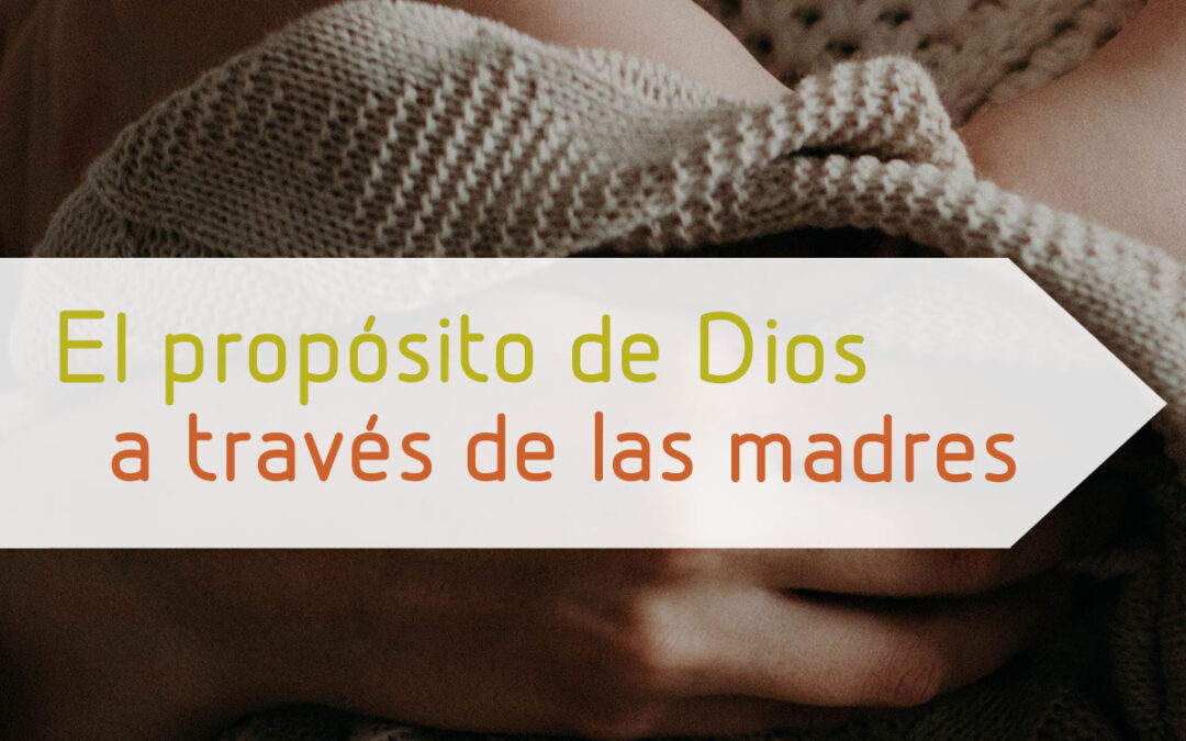 El propósito de Dios a través de las madres