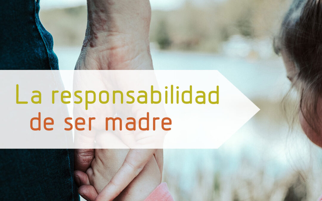La responsabilidad de ser madre