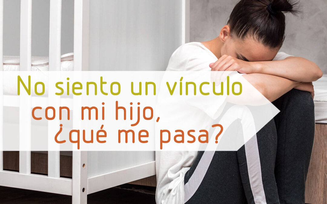 No siento un vínculo con mi hijo, ¿qué me pasa?