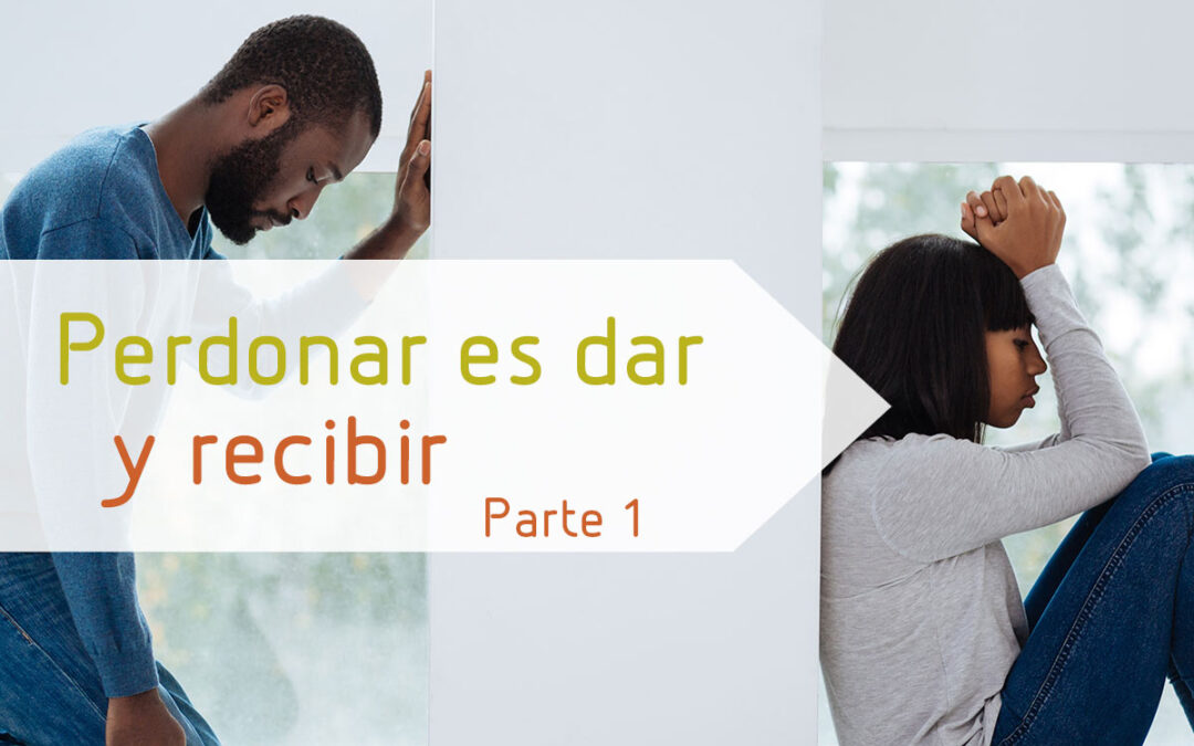 Perdonar es dar y recibir – Parte 1