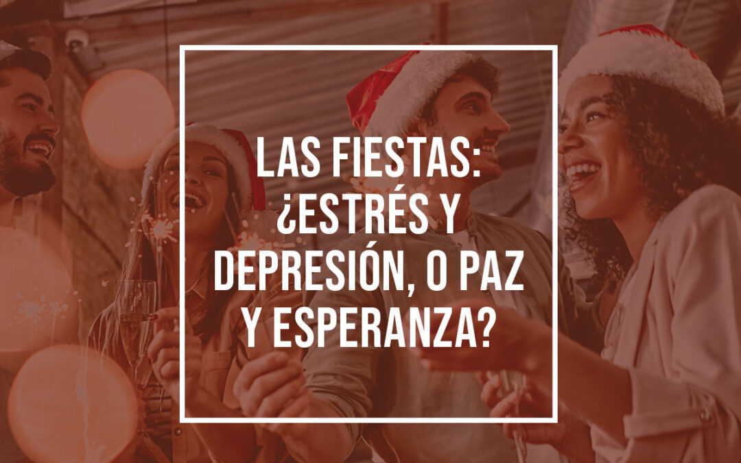 Las fiestas: ¿estrés y depresión, o paz y esperanza?