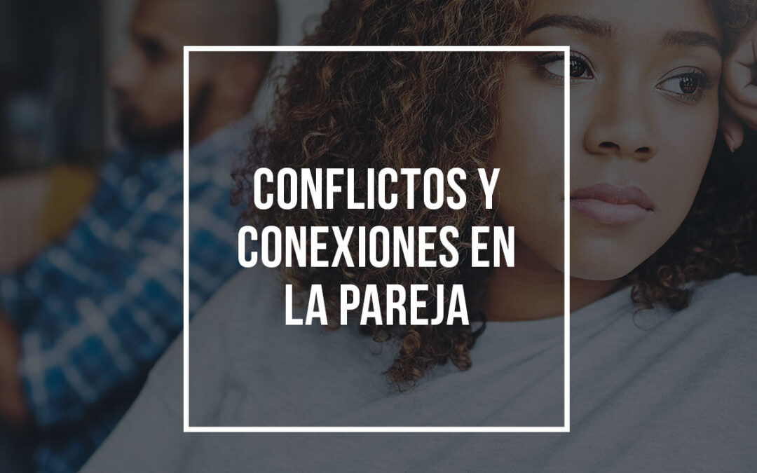 Conflictos y conexiones en la pareja