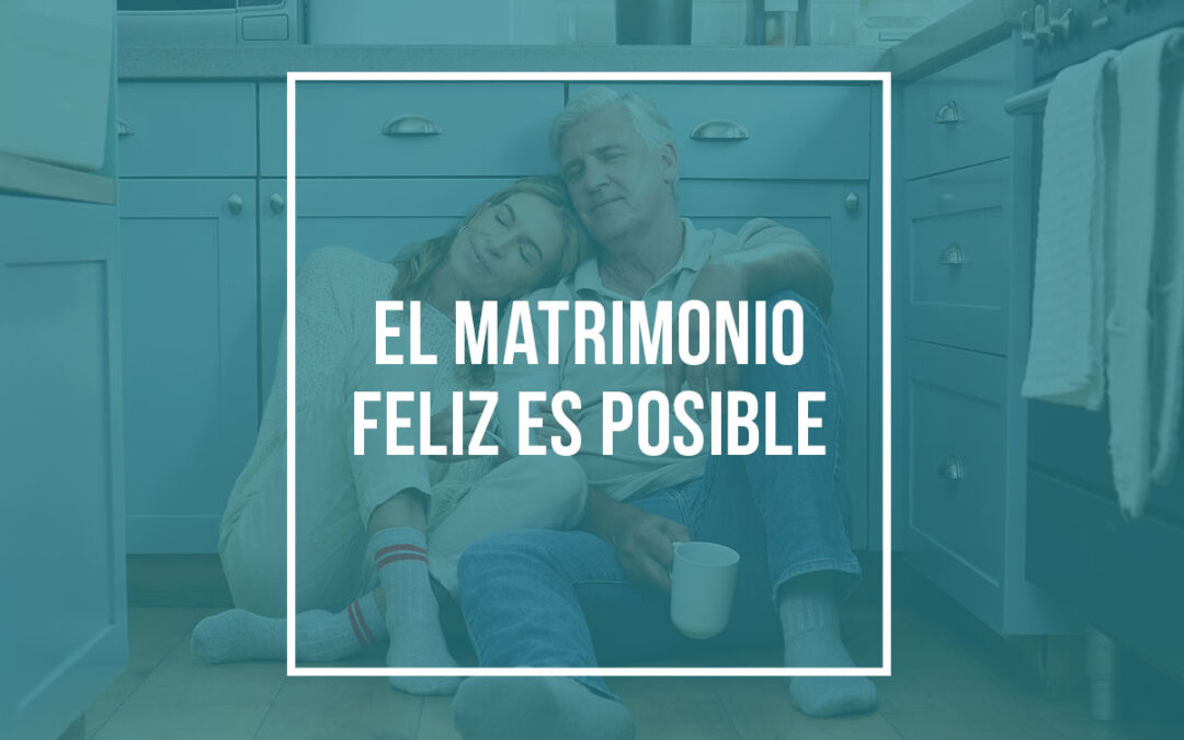 El matrimonio feliz es posible