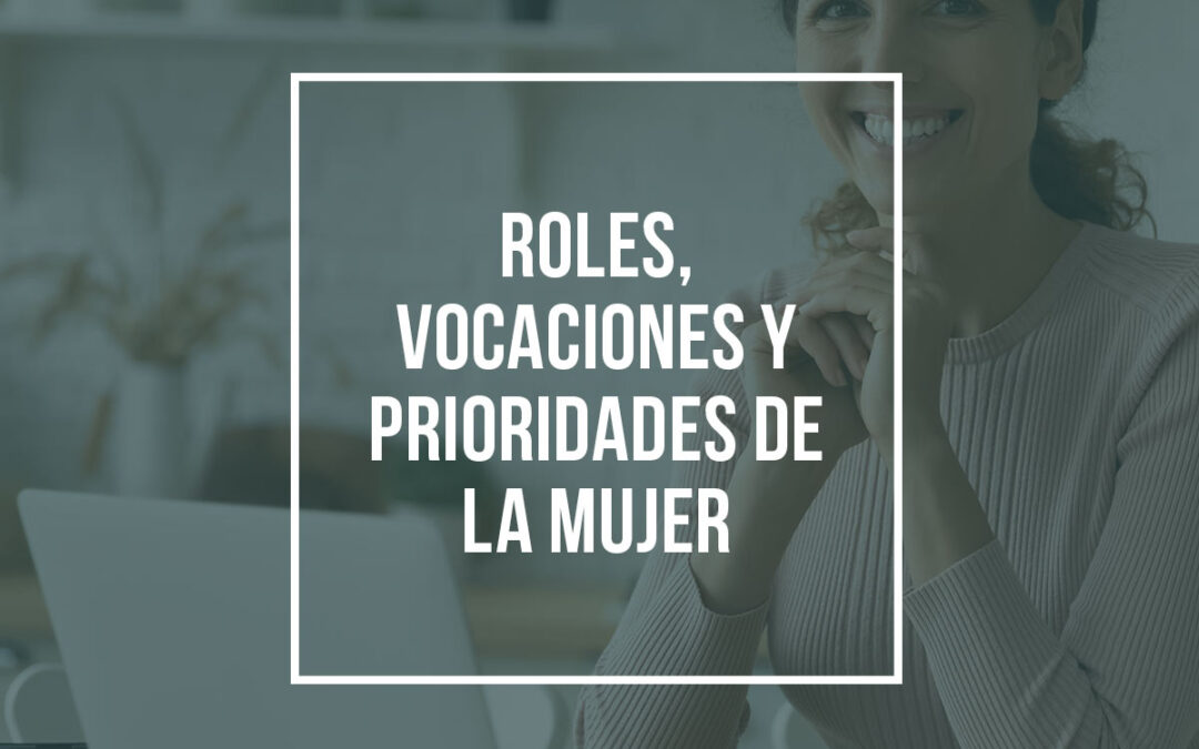 Roles, vocaciones y prioridades de la mujer