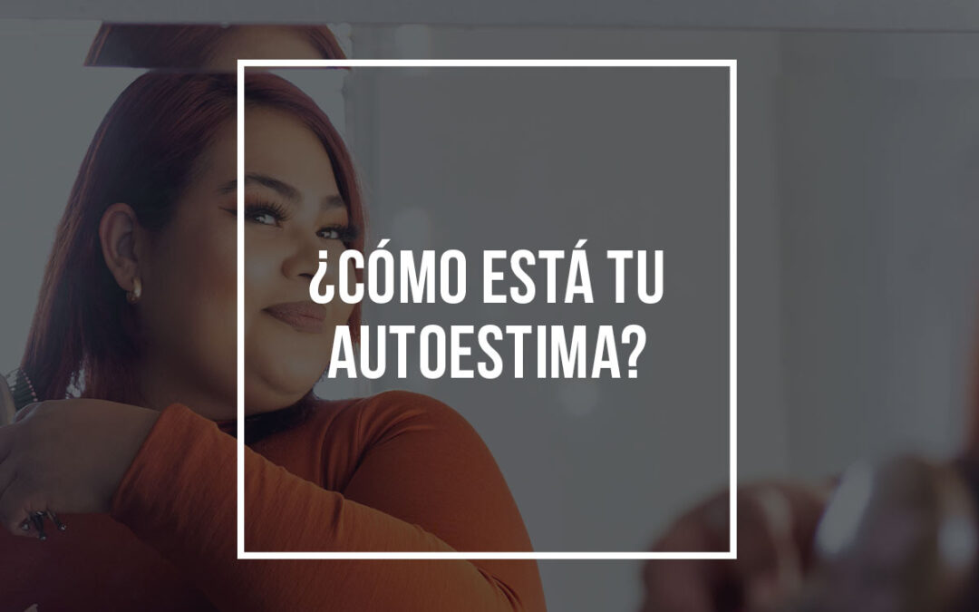 ¿Cómo está tu autoestima?