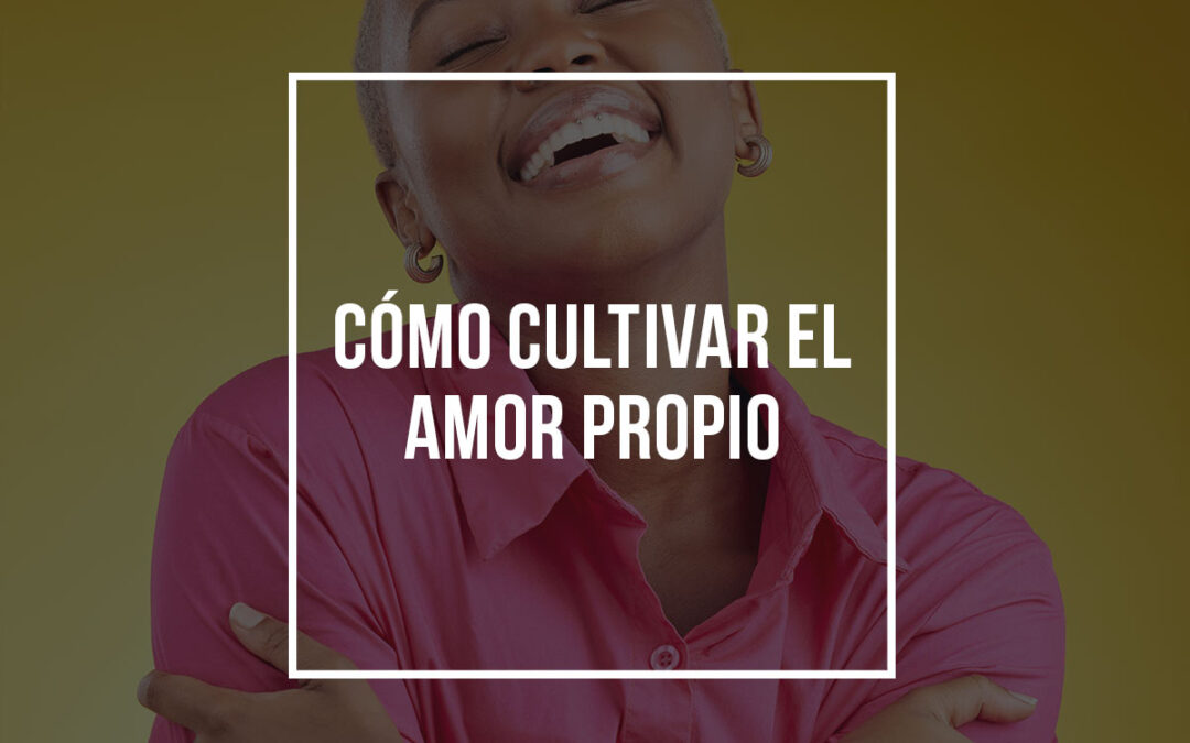 Cómo cultivar el amor propio
