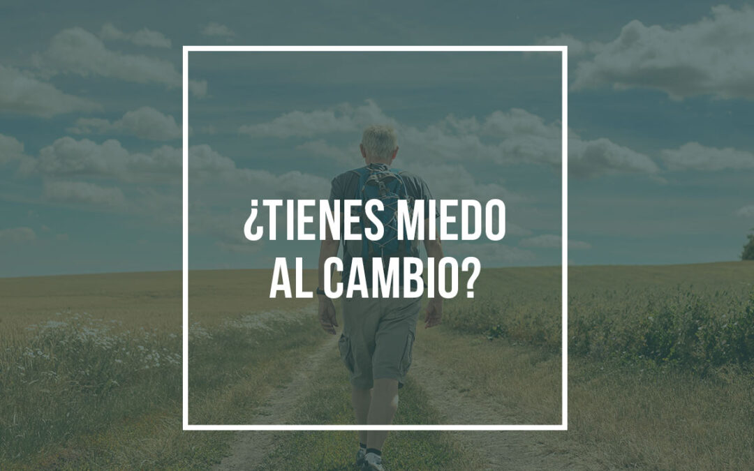 ¿Tienes miedo al cambio?