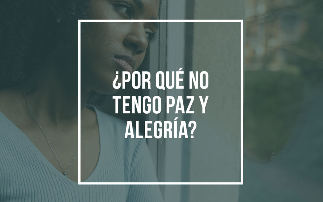 ¿Por qué no tengo paz y alegría?