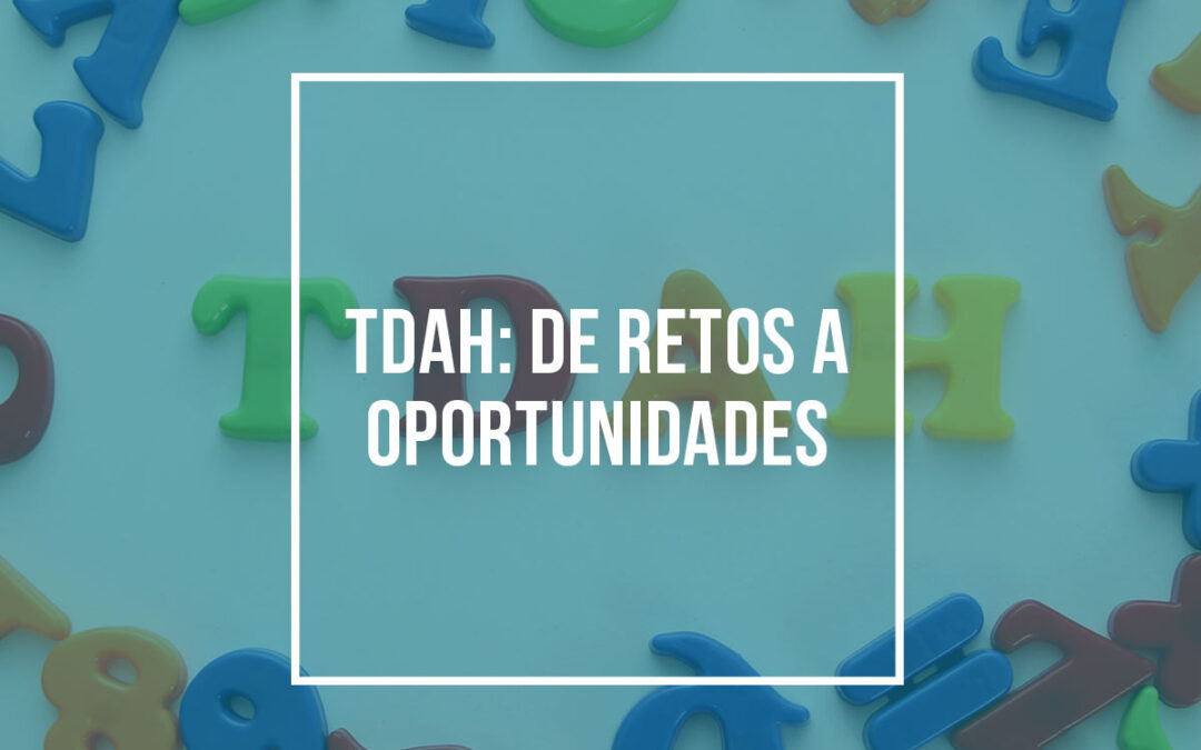 TDAH: De retos a oportunidades