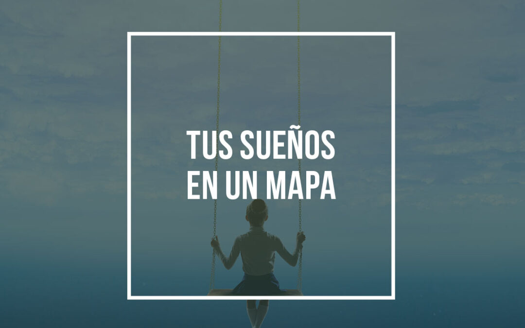 Tus sueños en un mapa