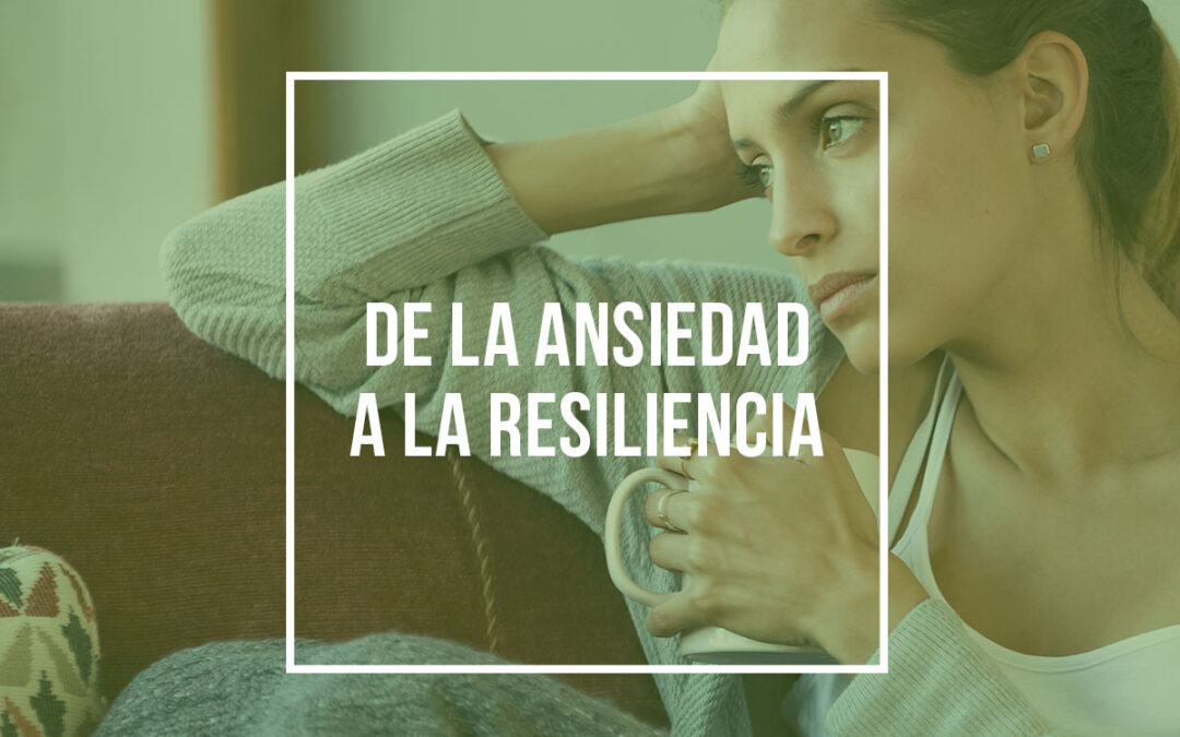 De la ansiedad a la resiliencia