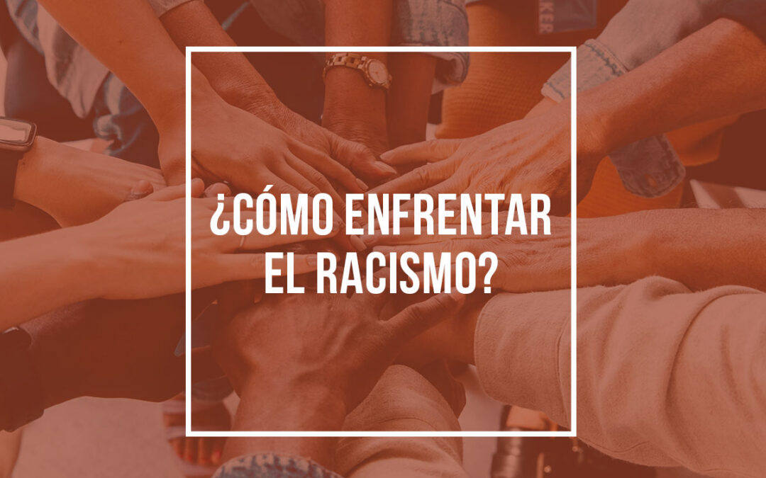 ¿Cómo enfrentar el Racismo?