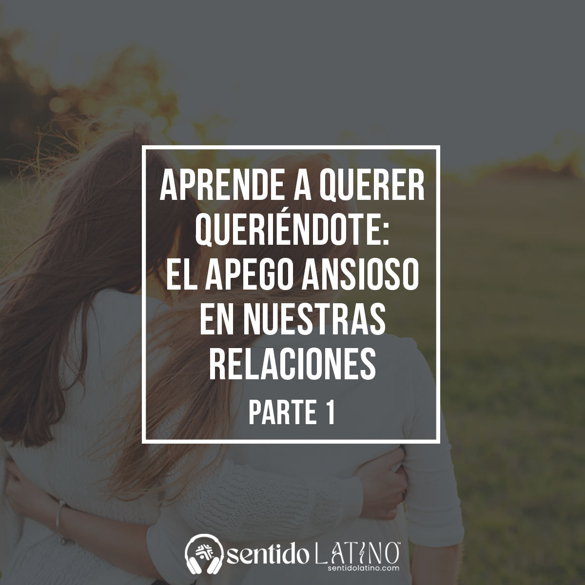 Aprende a querer queriéndote: El apego ansioso en nuestras relaciones (Parte 1) episode artwork